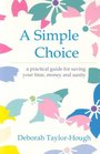 A Simple Choice  A Practical Guide to Saving Your Time Money and Sanity