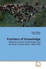 Frontiers of Knowledge Veterinary Science Environment and the State in South Africa 19001950