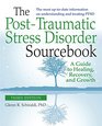 The PostTraumatic Stress Disorder Sourcebook A Guide to Healing Recovery  and Growth