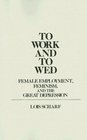 To Work and To Wed Female Employment Feminism and the Great Depression