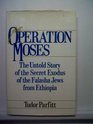 Operation Moses The Untold Story of the Secret Exodus of the Falasha Jews from Ethiopia