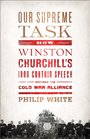 Our Supreme Task How Winston Churchill's Iron Curtain Speech Defined the Cold War Alliance