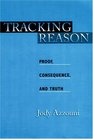 Tracking Reason Proof Consequence and Truth