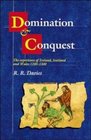 Domination and Conquest : The Experience of Ireland, Scotland and Wales, 1100-1300 (The Wiles Lectures)