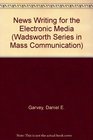 Newswriting for the Electronic Media Principles Examples and Applications