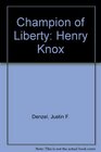 Champion of liberty Henry Knox