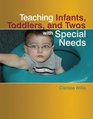 Teaching Infants Toddlers and Twos with Special Needs