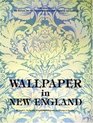 Wallpaper in New England Selections from the Society for the Preservation of New England Antiquities