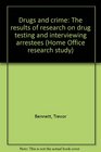 Drugs and crime The results of research on drug testing and interviewing arrestees