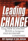 Leading at the Speed of Change Using New Economy Rules to Transform Old Economy Companies