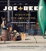 Joe Beef Surviving the Apocalypse Another Cookbook of Sorts