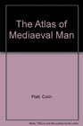 The Atlas of Mediaeval Man