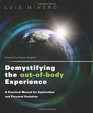 Demystifying the OutofBody Experience A Practical Manual for Exploration and Personal Evolution