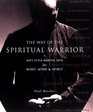 The Way of the Spiritual Warrior Soft Style Martial Arts for Body Mind and Spirit