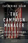 The Campaign Manager Running and Winning Local Elections