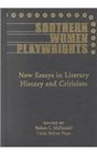 Southern Women Playwrights New Essays in Literary History and Criticism
