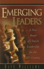Emerging Leaders A New Breed of Church Leadership for the 21st Century