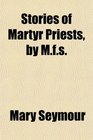 Stories of Martyr Priests by Mfs