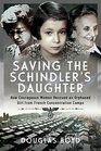 Saving the Schindler's Daughter How Courageous Women Rescued an Orphaned Girl from French Concentration Camps