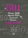 History 501 Things You Should Have Learned About History