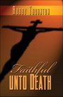 Faithful unto Death