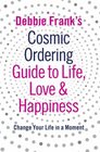 Debbie Frank's Cosmic Ordering Guide to Life Love  Happiness