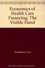 Economics of Health Care Financing The Visible Hand