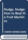 Nudge Nudge How to Beat the Fruit Machines