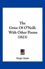 The Grave Of O'Neill With Other Poems