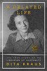 A Delayed Life The True Story of the Librarian of Auschwitz