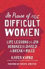 In Praise of Difficult Women Life Lessons From 29 Heroines Who Dared to Break the Rules