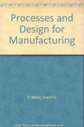 Processes and Design for Manufacturing