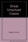 Great Unsolved Cases