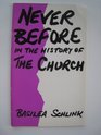 Never Before in the History of the Church