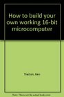 How to build your own working 16bit microcomputer