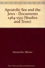 Apostolic See and the Jews  Documents 14641521