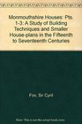 Monmouthshire Houses Pts 13 A Study of Building Techniques and Smaller Houseplans in the Fifteenth to Seventeenth Centuries