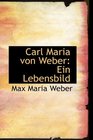 Carl Maria von Weber Ein Lebensbild