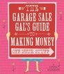 The Garage Sale Gal's Guide to Making Money Off Your Stuff