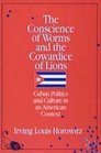 The Conscience of Worms and the Cowardice of Lions Cuban Politics and Culture in an American Context
