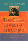 The Four Levels of Healing: A Guide to Balancing the Spiritual, Mental, Emotional, and Physical Aspects of Life