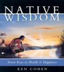 Native Wisdom Seven Keys to Health  Happiness