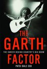 The Garth Factor The Career Behind Country's Big Boom