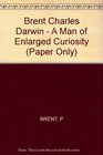 Charles Darwin A Man of Enlarged Curiosity