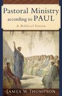 Pastoral Ministry according to Paul A Biblical Vision