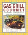 The Gas Grill Gourmet  Great Grilled Food for Everyday Meals and Fantastic Feasts