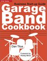 Garage Band Cookbook Business StartUp Guide