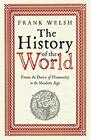 The History of the World From the Dawn of Humanity to the Modern Age