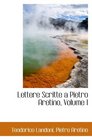 Lettere Scritte a Pietro Aretino Volume I