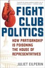 Fight Club Politics How Partisanship is Poisoning the House of Representatives